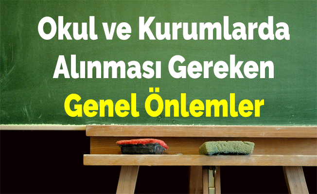 Okul ve Kurumlarda Alınması Gereken Genel Önlemler
