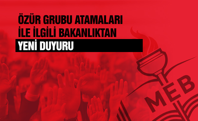 Özür Grubu Atamaları Başvurusu Hakkında Yeni Duyuru