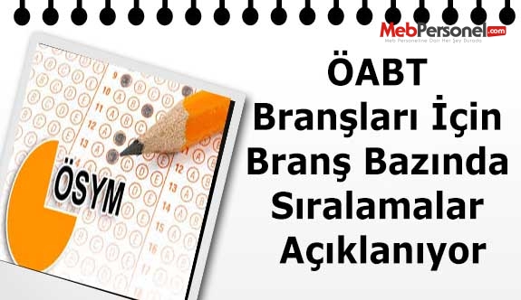 ÖABT Branşları İçin Branş Bazında Sıralamalar Açıklanıyor