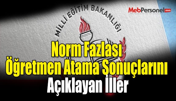 Norm Fazlası Öğretmen Atama Sonuçlarını Açıklayan İller (56 İL)