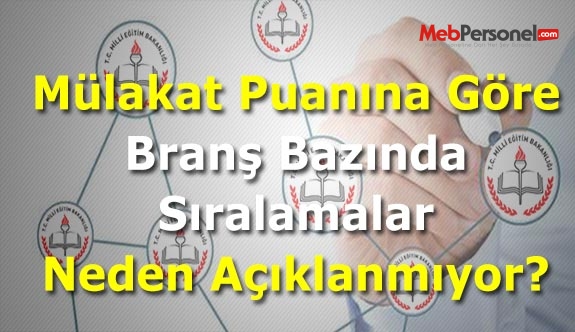 Mülakat Puanına Göre Branş Bazında Sıralamalar Neden Açıklanmıyor? (Sözleşmeli Öğretmenlik İlk Atama)