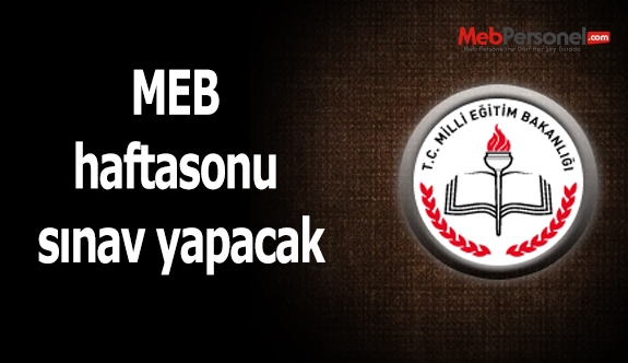 MEB haftasonu 3 sınav yapacak