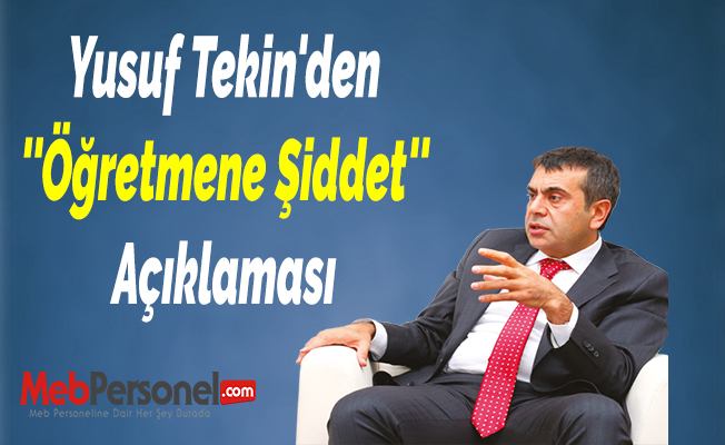 Yusuf Tekin'den ''Öğretmene Şiddet'' Açıklaması