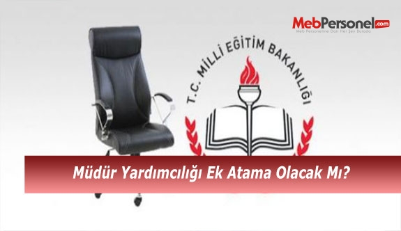 Müdür Yardımcılığı Ek Atama Olacak Mı?