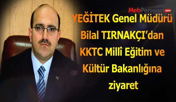 YEĞİTEK Genel Müdürü Bilal TIRNAKÇI’dan KKTC Millî Eğitim ve Kültür Bakanlığına ziyaret