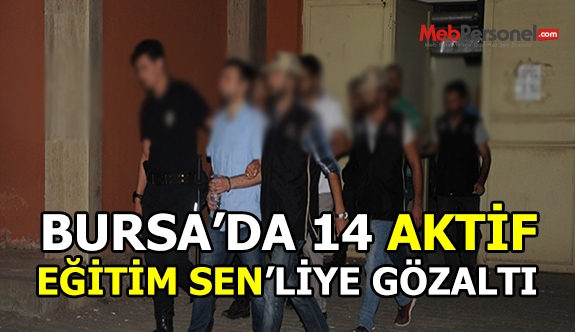 Aktif Eğitim-Sen Bursa'da 14 kişi gözaltına alındı