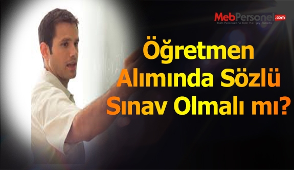 Öğretmenlikte sözlü sınav olmalı mı?