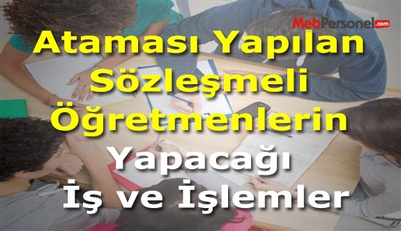 Ataması Yapılan Sözleşmeli Öğretmenlerin Yapacağı İş ve İşlemler
