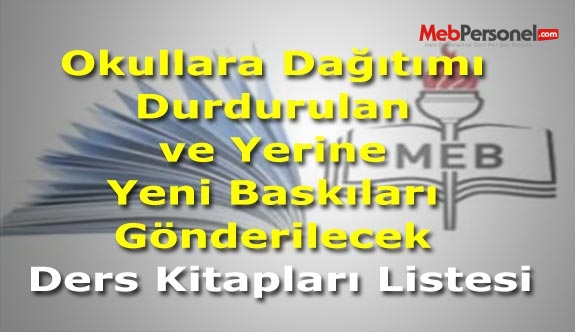 Okullara Dağıtımı Durdurulan ve Yerine Yeni Baskıları Gönderilecek Ders Kitapları Listesi
