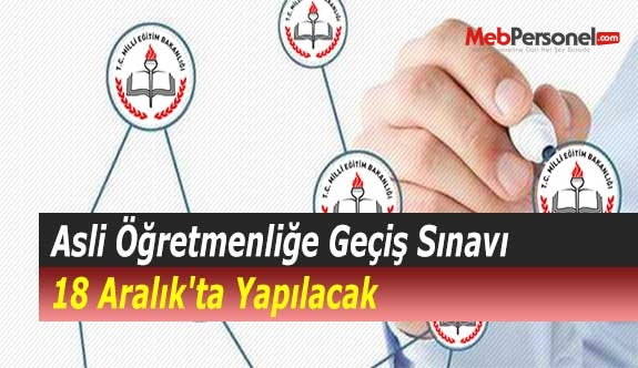 Asli Öğretmenliğe Geçiş Sınavı 18 Aralık'ta Yapılacak
