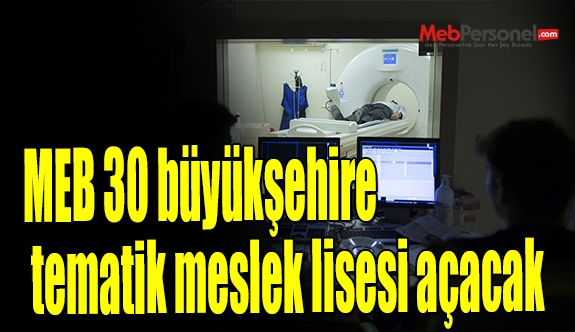 MEB 30 büyükşehire tematik meslek lisesi açacak