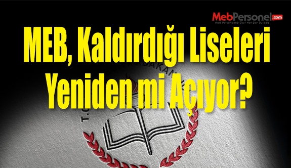 MEB, Kaldırdığı Liseleri Yeniden mi Açıyor?