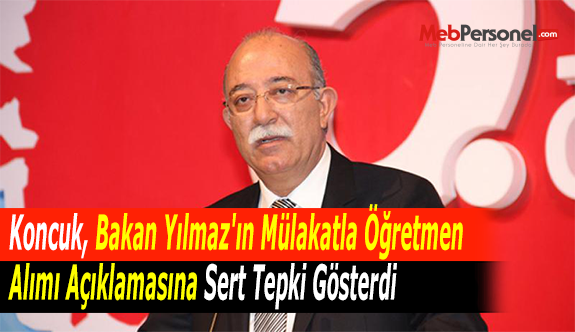 Koncuk, Bakan Yılmaz'ın Mülakatla Öğretmen Alımı Açıklamasına Sert Tepki Gösterdi