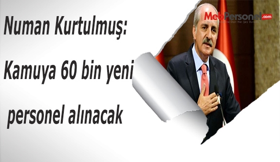 Numan Kurtulmuş: Kamuya 60 bin yeni personel alınacak