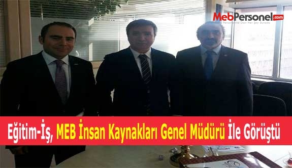 Eğitim-İş, MEB İnsan Kaynakları Genel Müdürü İle Görüştü