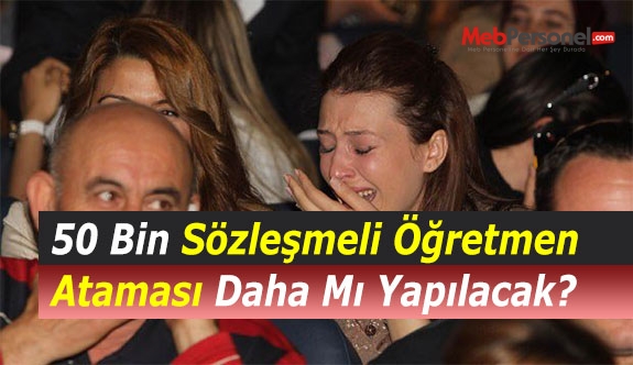 50 Bin Sözleşmeli Öğretmen Ataması Daha Mı Yapılacak?