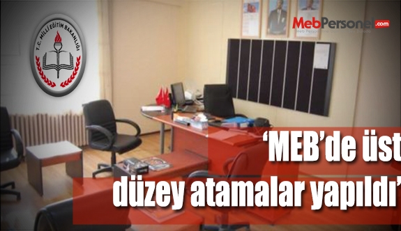 MEB'de Üst Düzey atamalar yapıldı