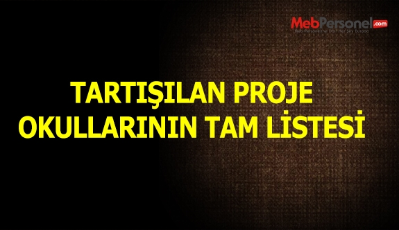 Tartışılan proje okullarının tam listesi