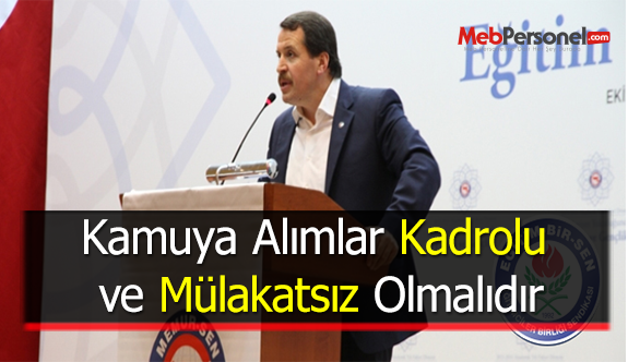 Kamuya Alımlar Kadrolu ve Mülakatsız Olmalıdır