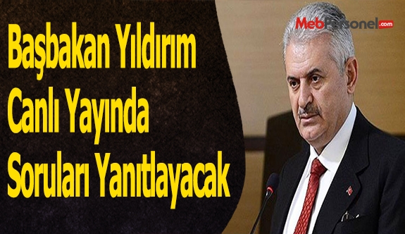 Başbakan Yıldırım Canlı Yayında Soruları Yanıtlayacak