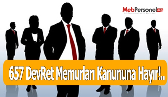 657 DevRet Memurları Kanununa Hayır!..