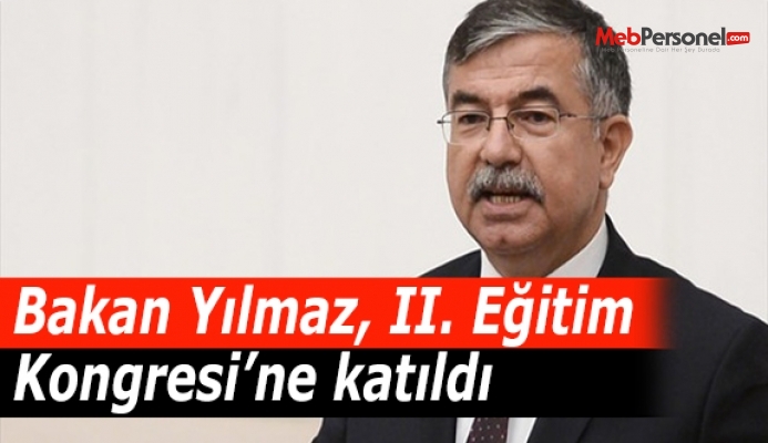 Bakan Yılmaz, II. Eğitim Kongresi’ne katıldı