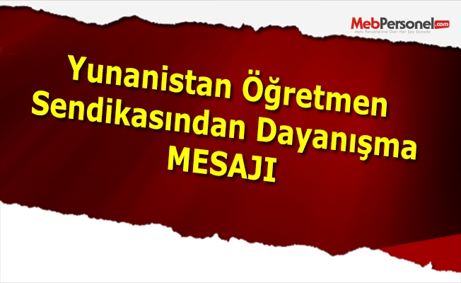 Yunanistan Öğretmen Sendikasından Dayanışma Mesajı