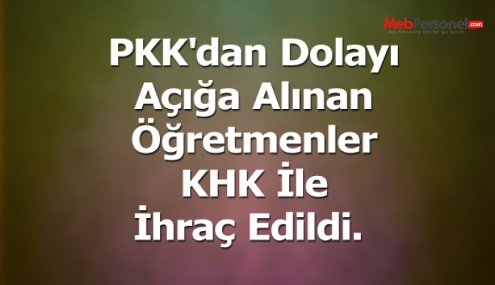 PKK'dan Açığa Alınan Öğretmenler KHK İle İhraç Edildi.