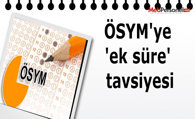 ÖSYM'ye 'ek süre' tavsiyesi