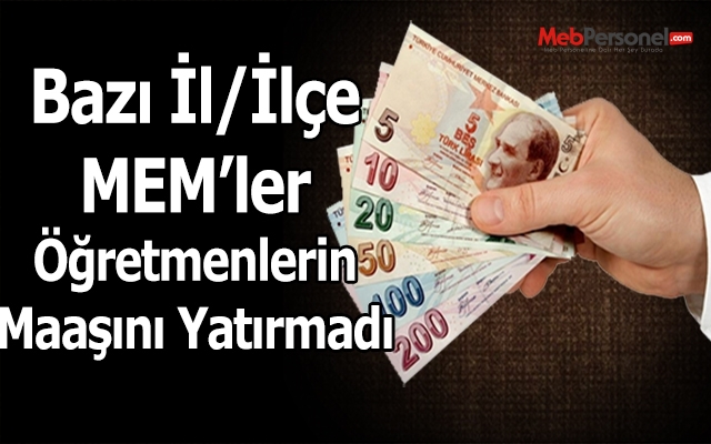 Sözleşmeli Öğretmenlerin Maaşlarını Yatırmayan İl ve İlçe MEM'ler var