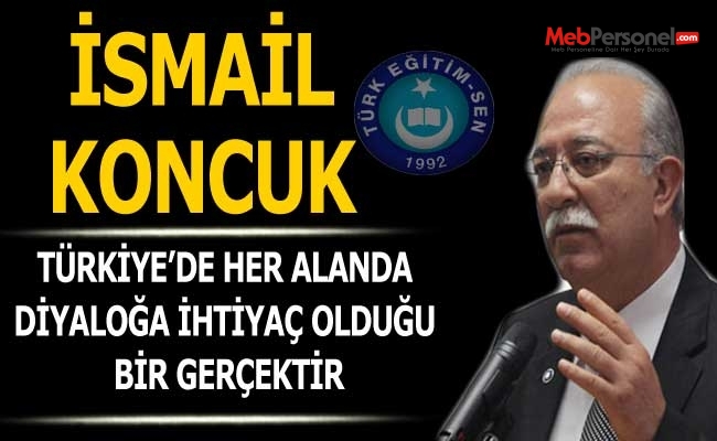 KONCUK: TÜRKİYE’DE HER ALANDA DİYALOĞA İHTİYAÇ OLDUĞU BİR GERÇEKTİR