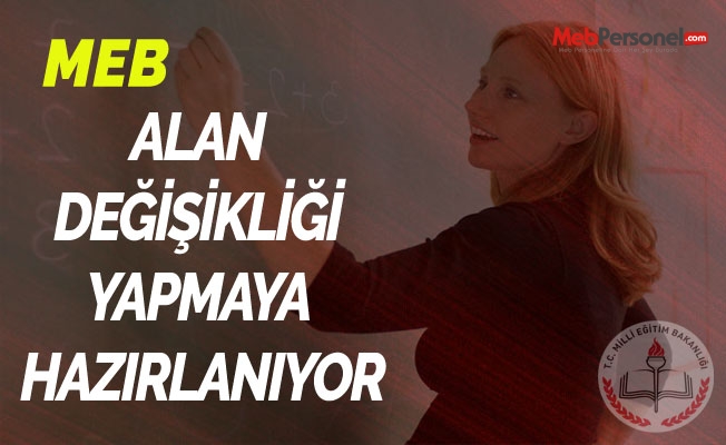 MEB, Alan Değişikliği Yapmaya Hazırlanıyor..