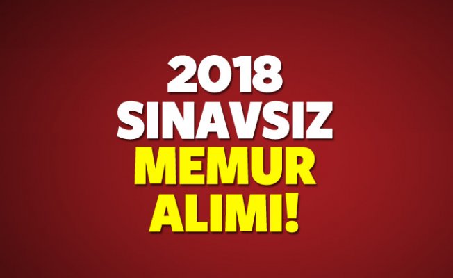 2018 İlkokul, Ortaokul Lise, Üniversite sınavsız memur alımı ne zaman başlıyor?