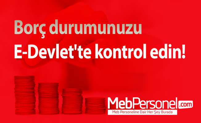 Borç durumunuzu E-Devlet'te kontrol edin!