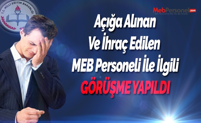 İhraç Edilen ve Açığa Alınan Öğretmenlerle İlgili MEB'le Görüşüldü
