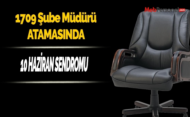 1709 Şube Müdürü Atamasında 10 Haziran Sendromu