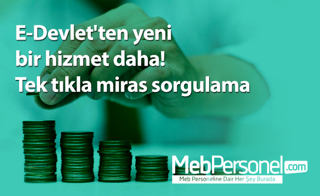 E-Devlet'ten yeni bir hizmet daha! Tek tıkla miras sorgulama