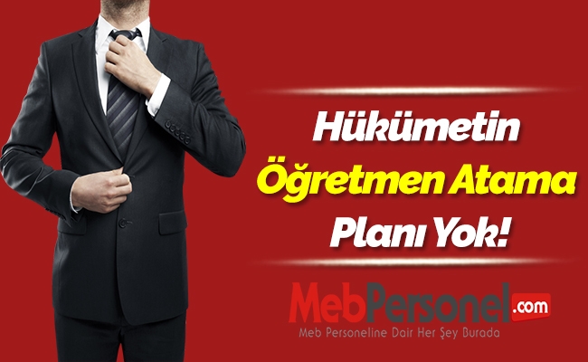Hükümetin Öğretmen Atama Planı Yok!