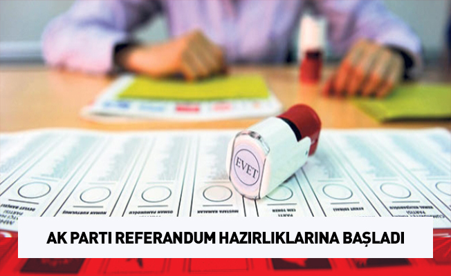 AK Parti referandum hazırlıklarına başladı