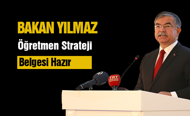 Bakan Yılmaz: Öğretmen Strateji Belgesi Hazır
