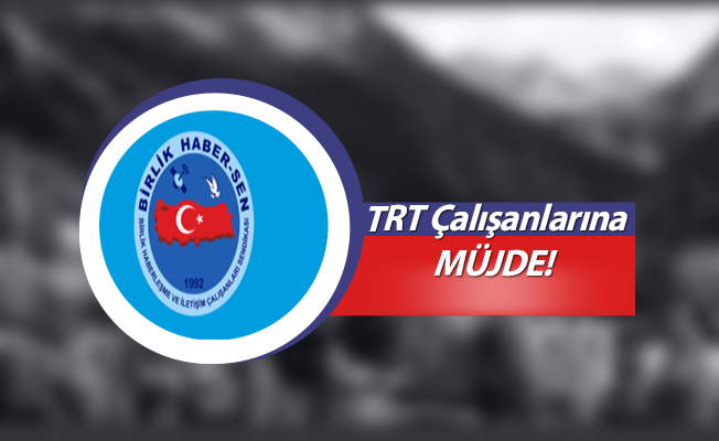 TRT Çalışanlarına MÜJDE!