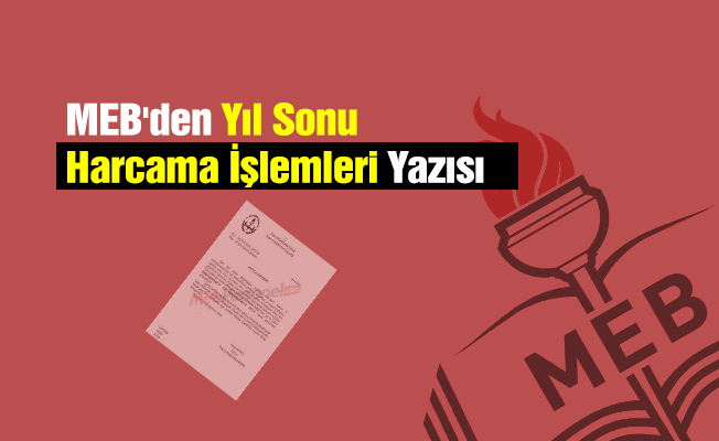MEB'den Yıl Sonu Harcama İşlemleri Yazısı