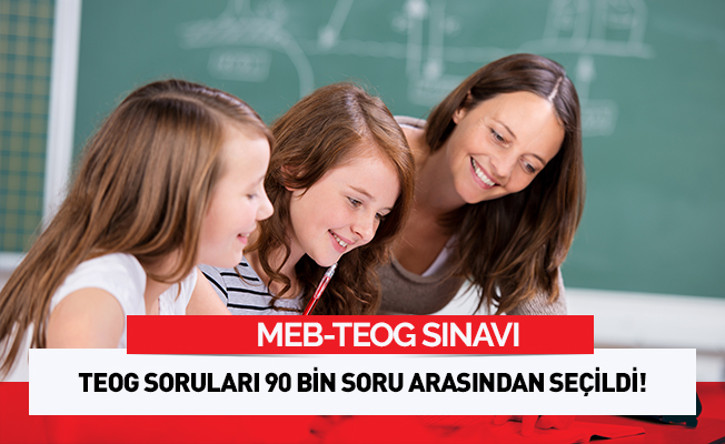 TEOG soruları 90 bin soru arasından seçildi!