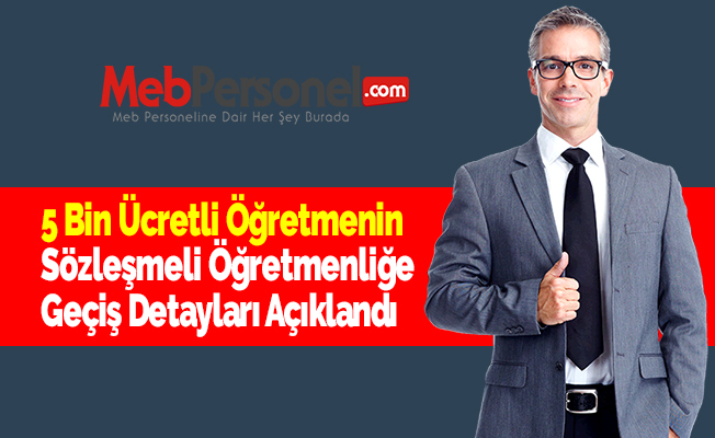 5 Bin Ücretli Öğretmenin Sözleşmeli Öğretmenliğe Geçiş Detayları Açıklandı