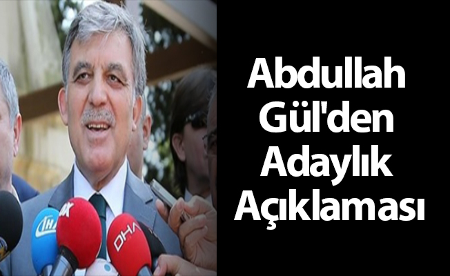 Abdullah Gül'den Adaylık Açıklaması