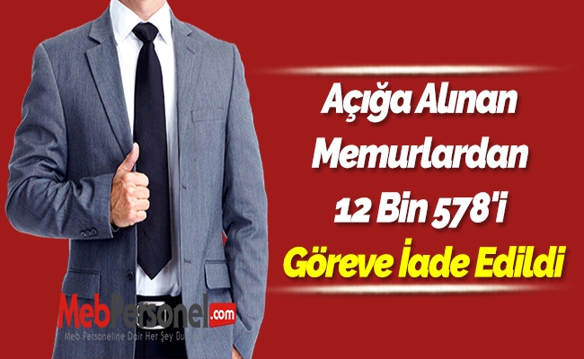 Açığa Alınan Memurlardan 12 Bin 578'i Göreve İade Edildi