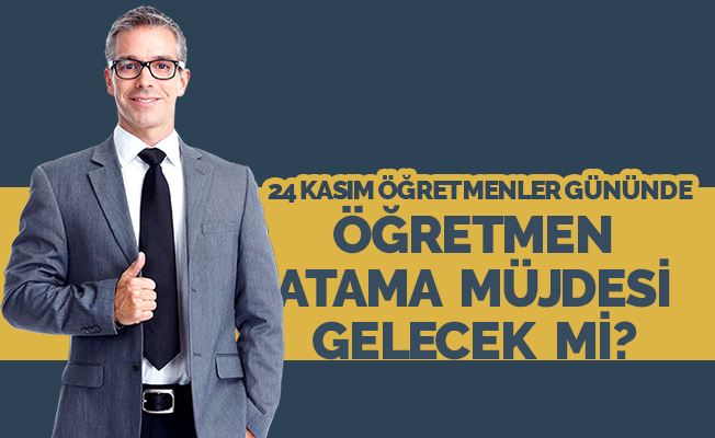 Öğretmen Atama Müjdesi Verilecek mi?