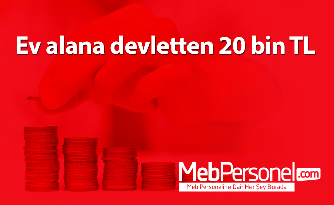Ev alana devletten 20 bin TL