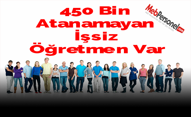 450 Bin Atanamayan İşsiz Öğretmen Var
