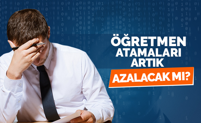 Öğretmen Atamaları Artık Azalacak mı?
